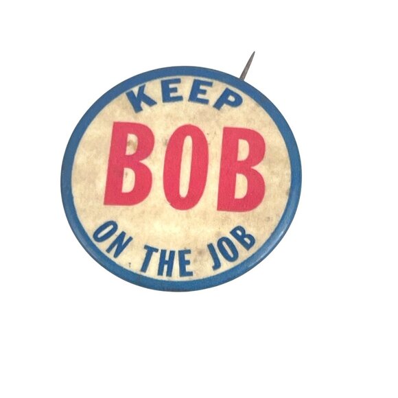 Keep Bob On The Job Vintage Pinback Button Campaign Advertising Collectible With - Picture 7 of 8